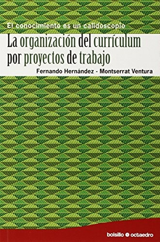 LA ORGANIZACIÓN DEL CURRICULUM POR PROYECTOS DE TRABAJO.