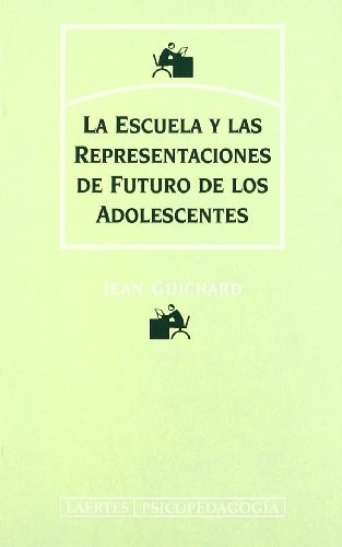 LA ESCUELA Y LAS REPRESENTACIONES DE FUTURO DE LOS ADOLESCENTES.